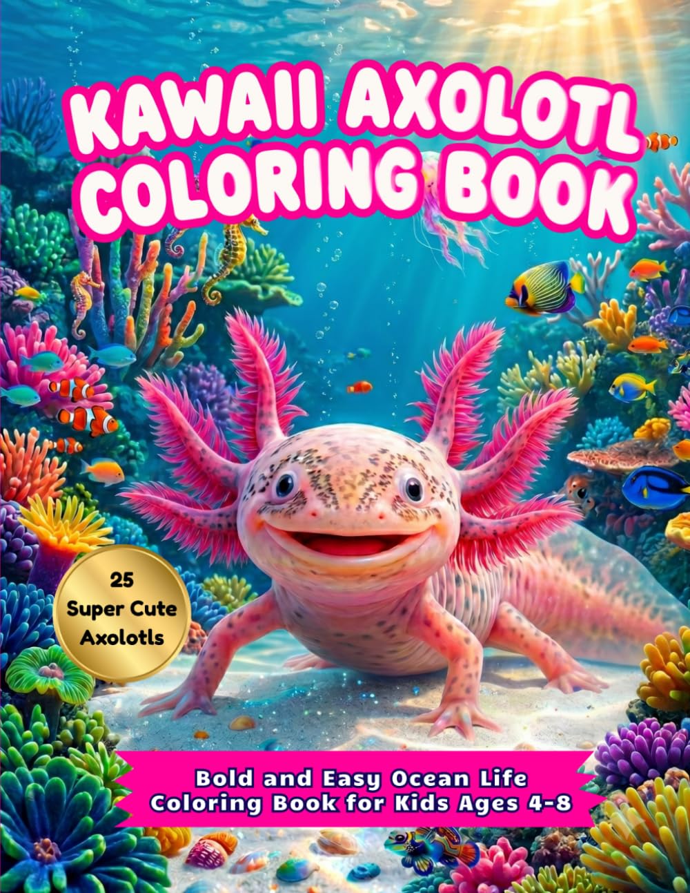 Kawaii Axolotl Coloring Book: Bold and Easy Ocean Life Coloring Book for Kids Ages 4-8