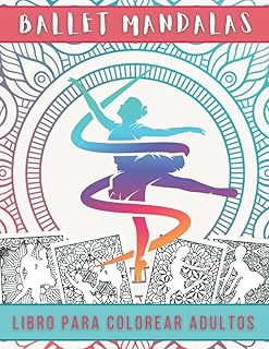 Ballet Mandalas Libro Para Colorear Adultos: Cuaderno Pose de Ballet y Mandala Para Mayores Y Adolescentes | Dibujo Anti estrés, Relajación y Descanso | Libros de Bailarinas - Coloración Mandala.