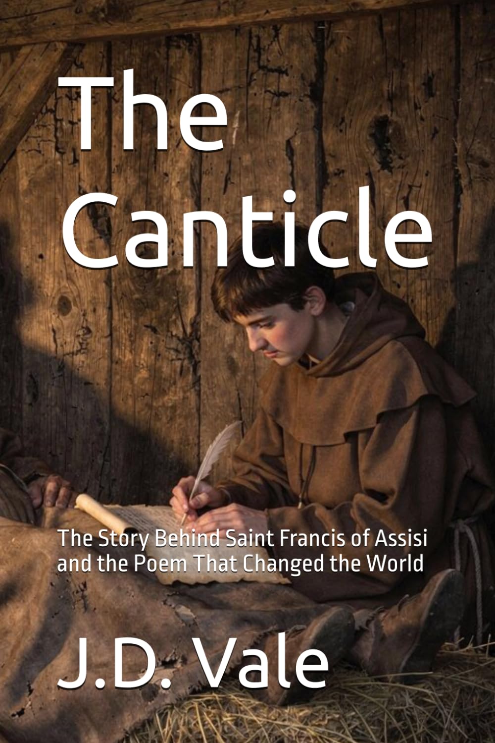 The Canticle: The Story Behind Saint Francis of Assisi and the Poem That Changed the World (Francis of Assisi: The Life and Legacy Series)