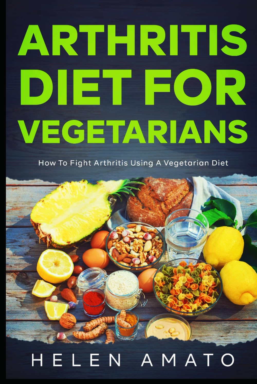 Arthritis Diet For Vegetarians: How To Fight Arthritis Using a Vegetarian Diet