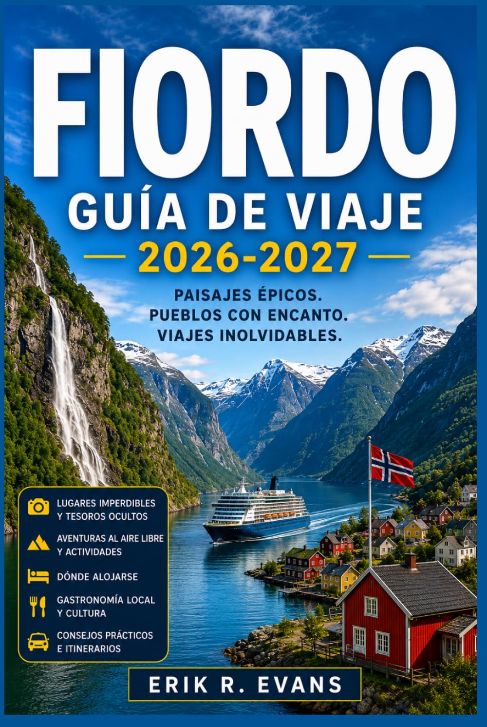 FIORDO GUÍA DE VIAJE 2026-2027: Planifica tu viaje por Noruega de forma más inteligente con rutas panorámicas por carretera, cruceros costeros, rutas ... gastronomía local e itinerarios flexibles.