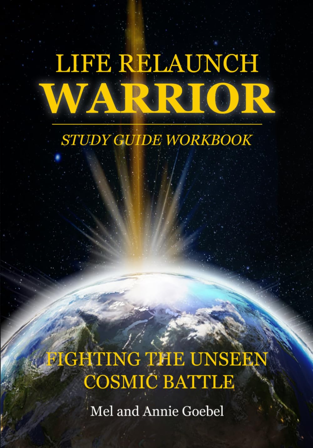Life Relaunch Warrior Study Guide Work Book: Fighting the Unseen Cosmic Battle