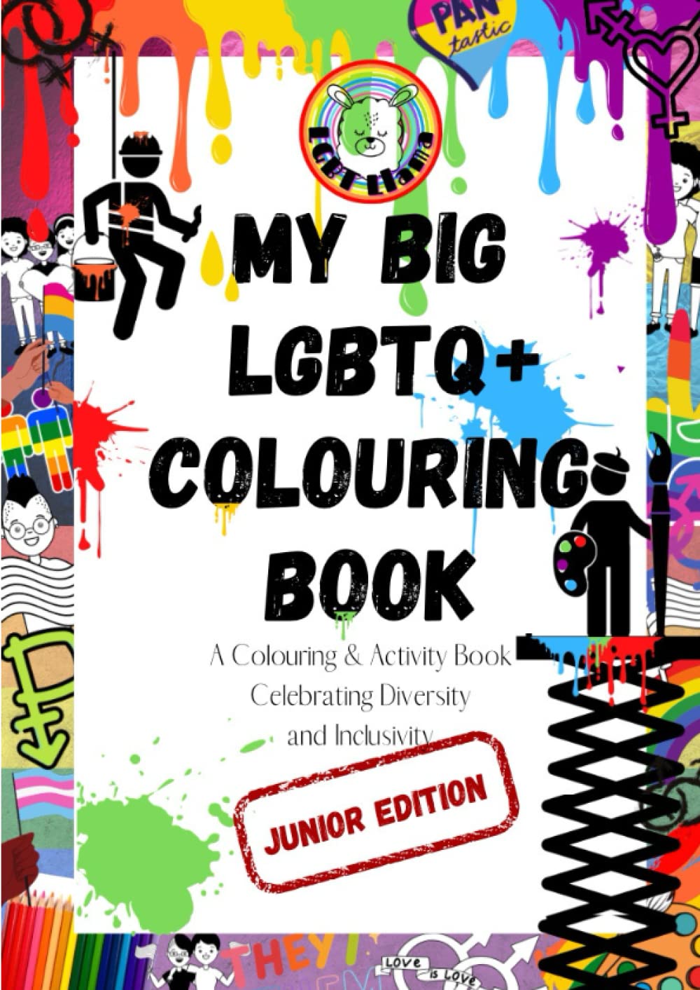 My Big LGBTQ+ Colouring Book Junior Edition: Colouring and Activity Book Celebrating Diversity and Inclusivity (LGBT Llama Colouring and Activity Books)