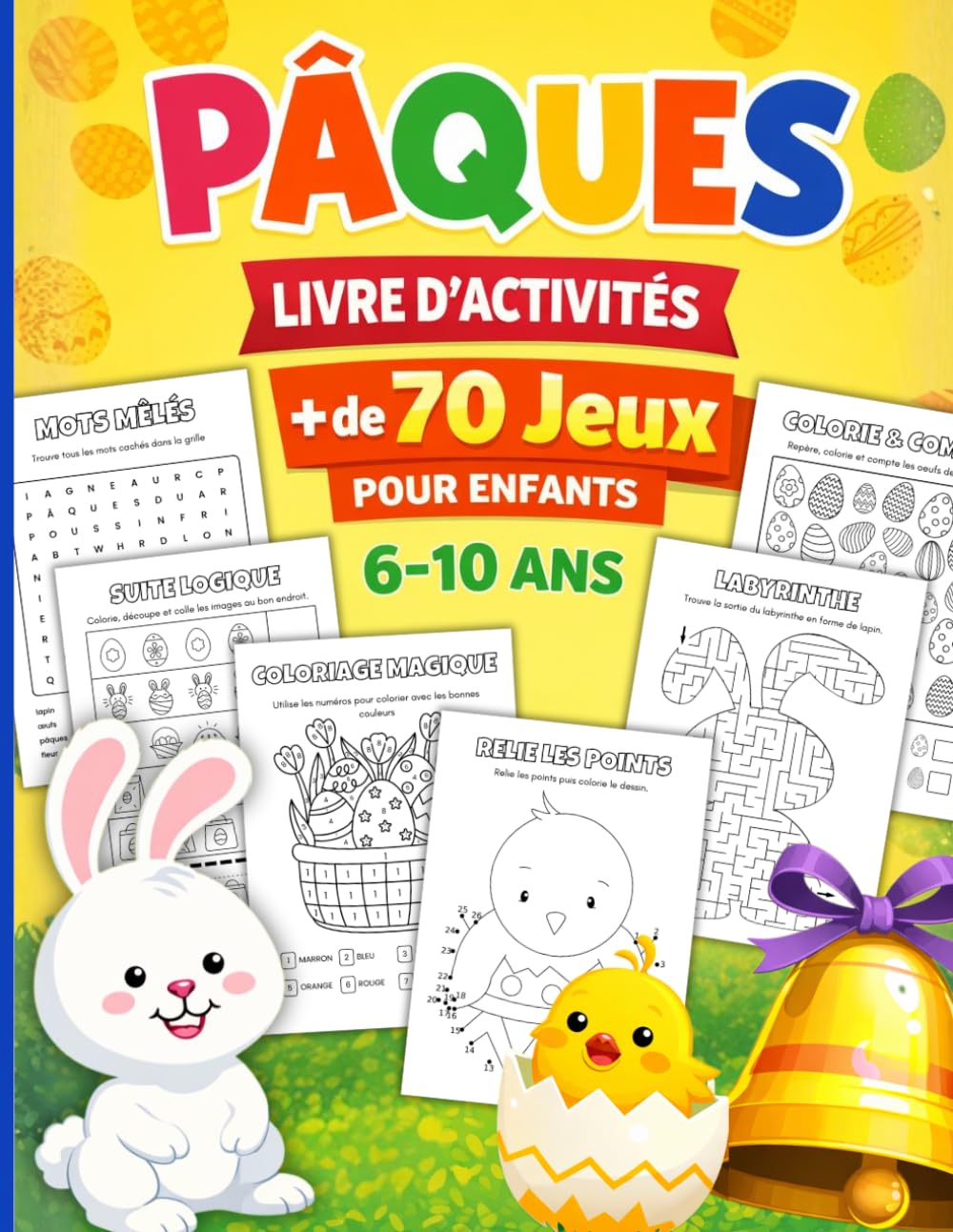 PÂQUES Livre d'activité +70 JEUX pour enfants 6-10 ans: Labyrinthes, mots mêlés, Cherche et trouve, Coloriages magiques, Relie les points, Dessin, etc...