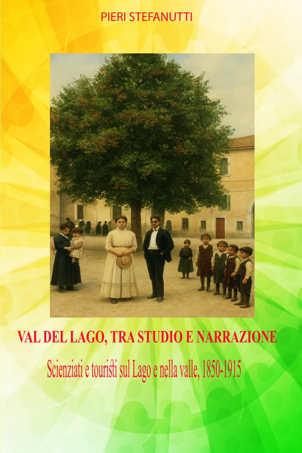 VAL DEL LAGO, TRA STUDIO E NARRAZIONE: Scienziati e touristi sul Lago e nella valle, 1850-1915