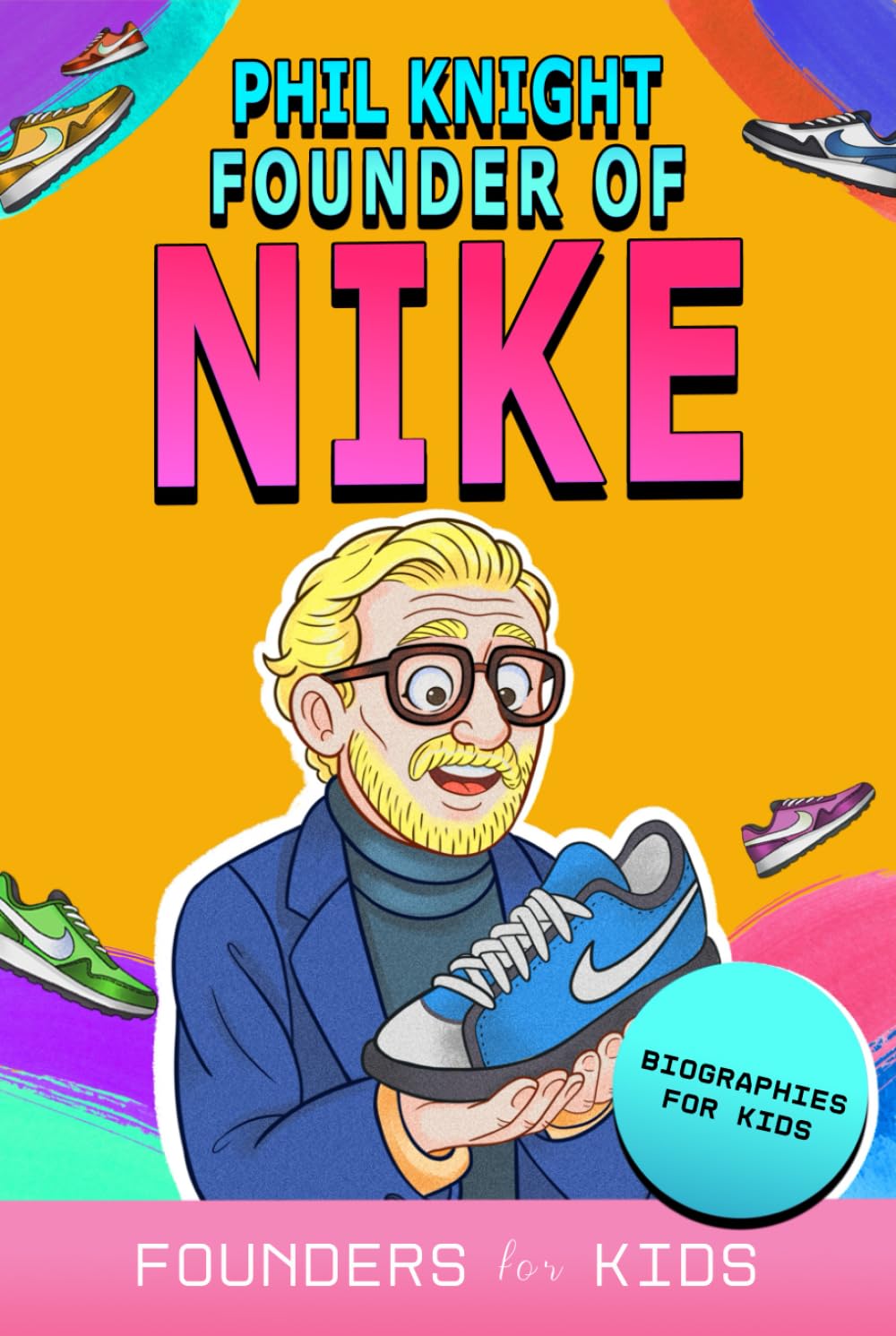 Phil Knight: Founder of Nike. Biographies for Kids (Founders for Kids)