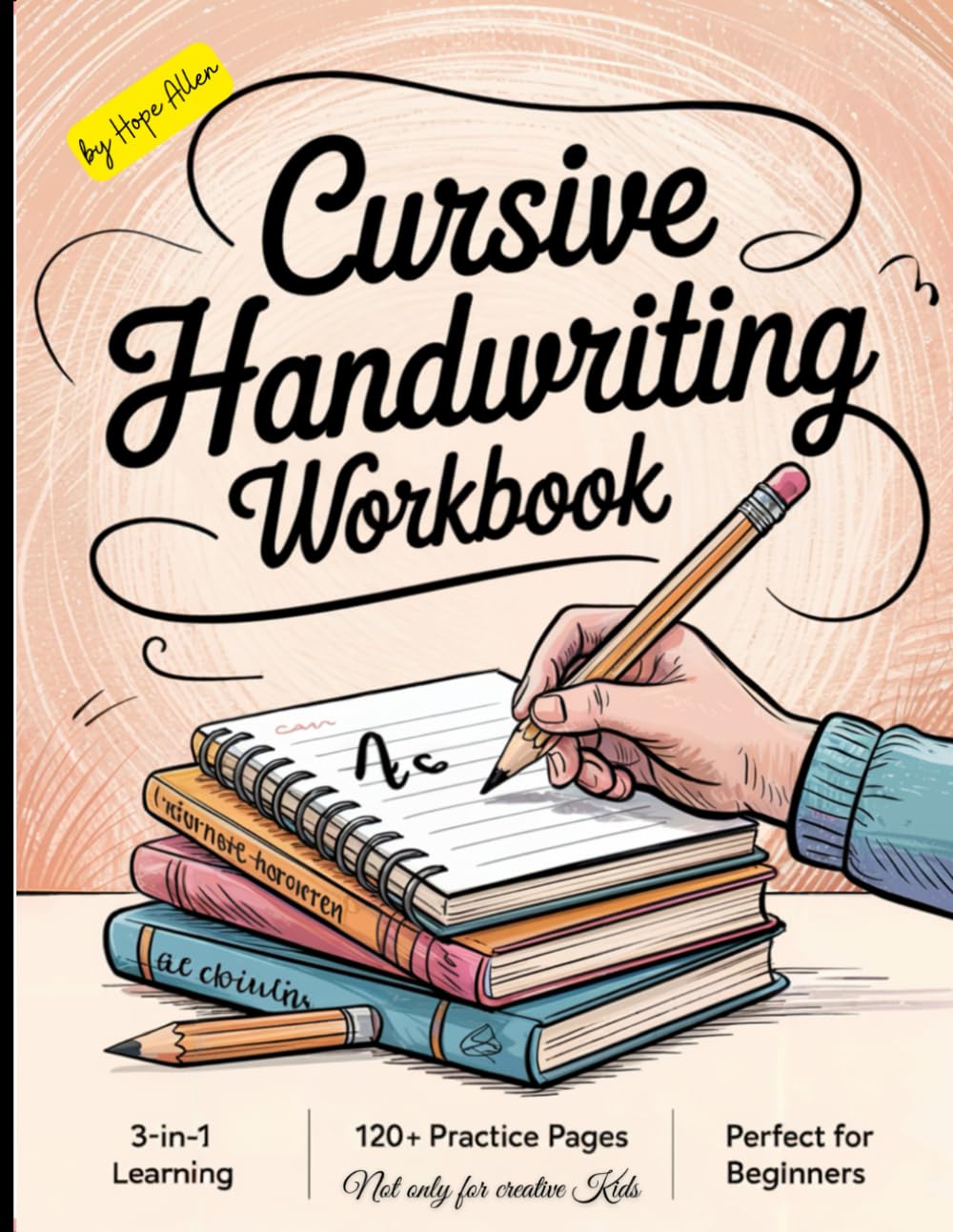 Cursive Handwriting Workbook not just for creative children: 3-in-1 for learning cursive handwriting with over 120 pages in the book to practise over ... opportunity for all beginners in handwriting