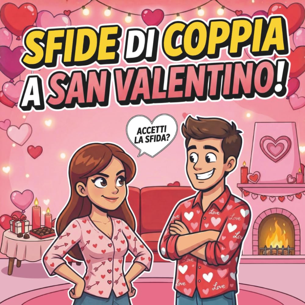 Sfide di Coppia a San Valentino: Accetti la sfida? Giochi, duelli e attività di coppia per divertirsi insieme! Super idea regalo per San Valentino!