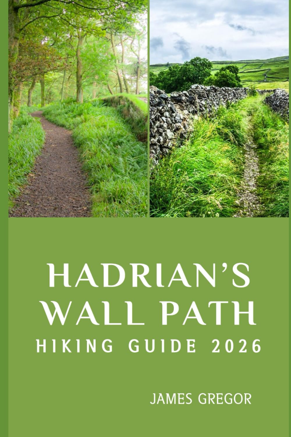 HADRIAN’S WALL PATH HIKING GUIDE 2026: Roman Frontiers, Timeless Landscapes, and Expert Strategies for Mastering Hadrian’s Wall Path in 2026