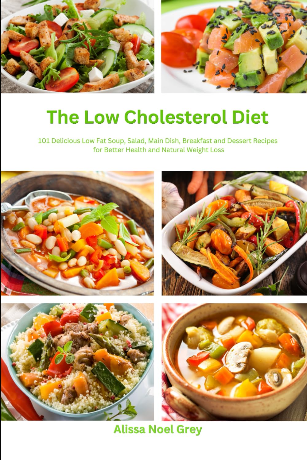 The Low Cholesterol Diet: 101 Delicious Low Fat Soup, Salad, Main Dish, Breakfast and Dessert Recipes for Better Health and Natural Weight Loss (Top Rated Diets)