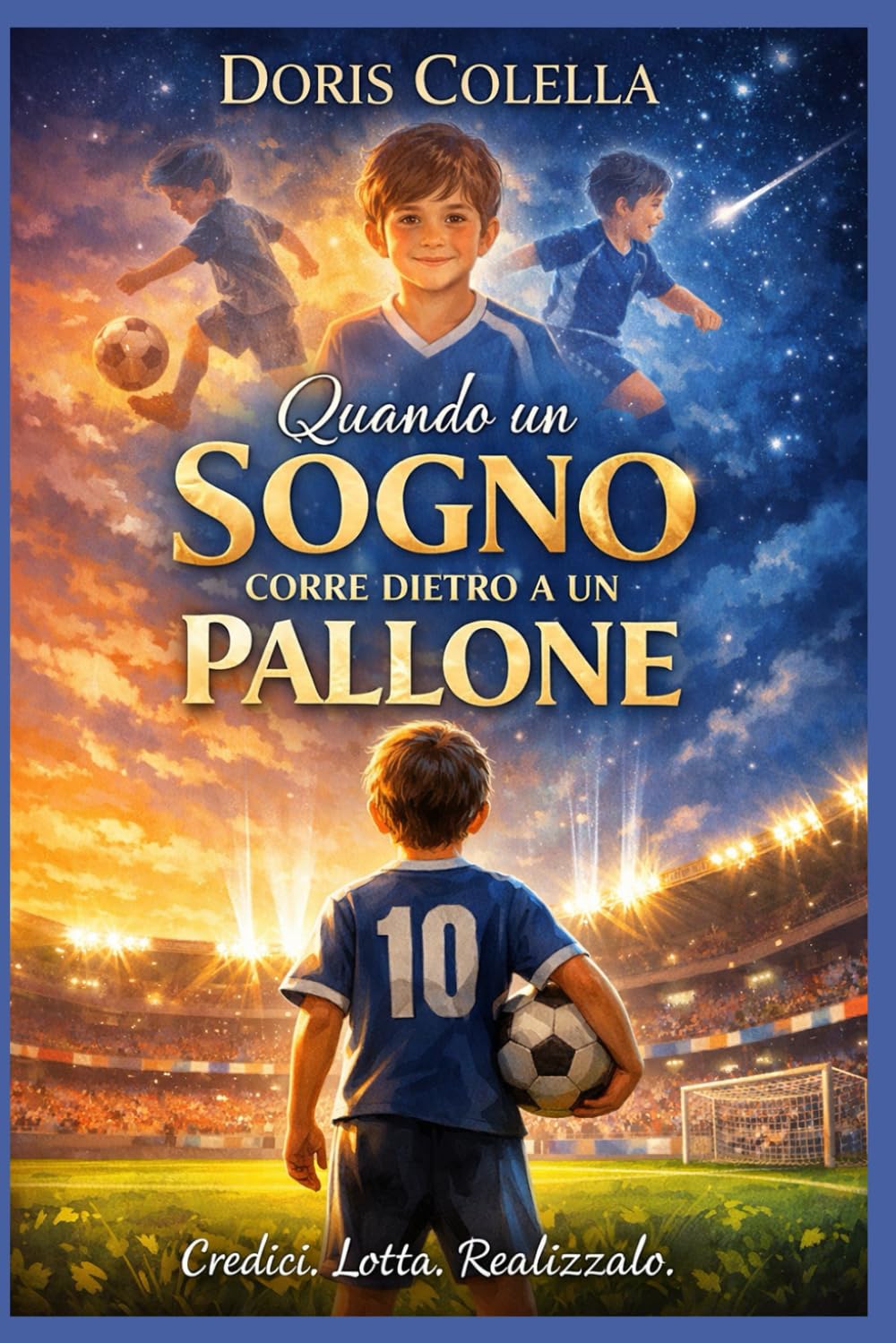 Quando un Sogno Corre Dietro a un Pallone: La Storia Ispirazionale di Tommy: Un Libro per Bambini sul Calcio, la Determinazione e il Coraggio di Credere nei Propri Sogni