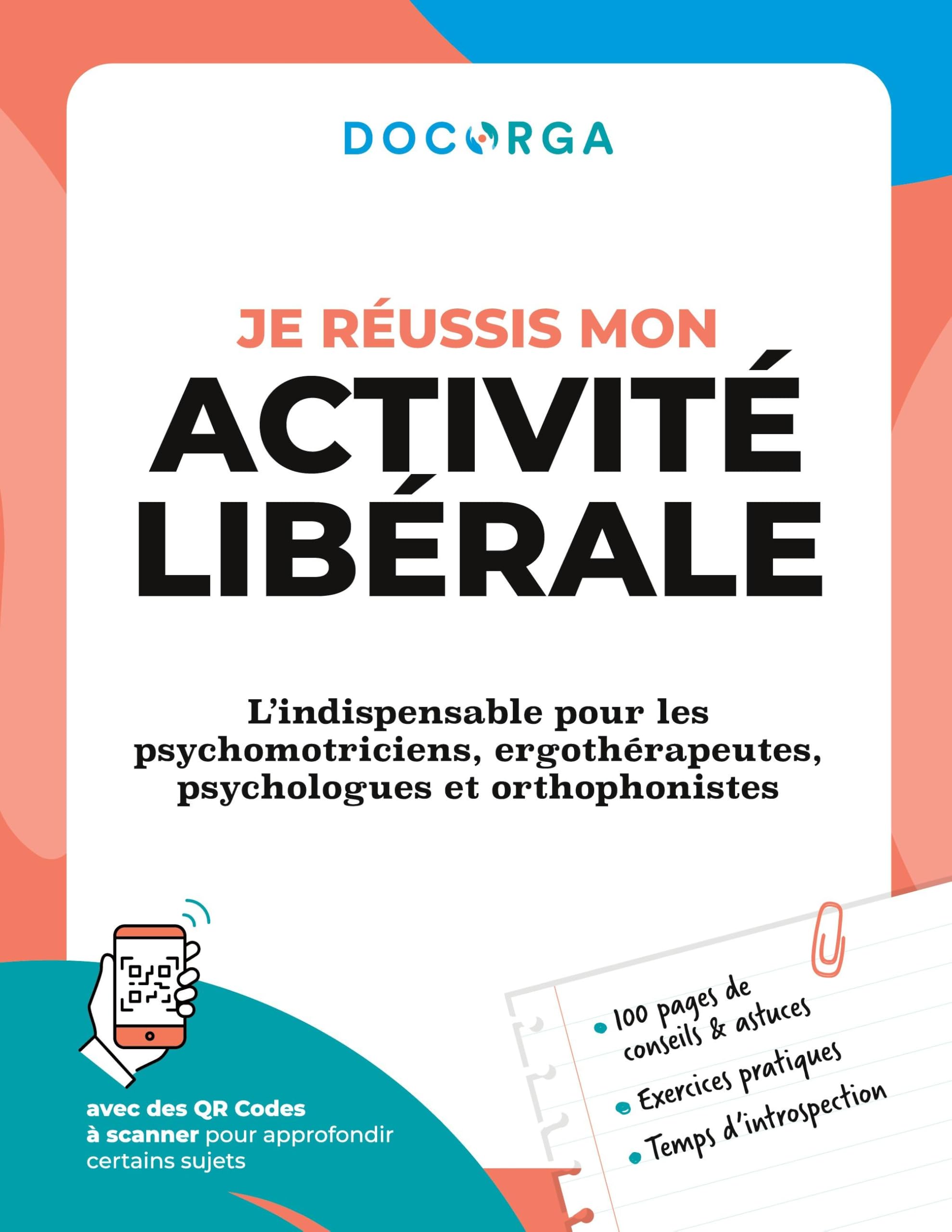 Je réussis mon activité libérale: L'indispensable pour les psychomotriciens, ergothérapeutes, psychologues et orthophonistes