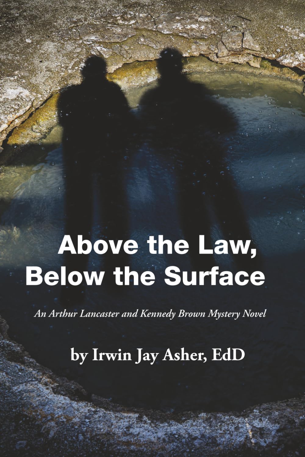 Above the Law, Below the Surface: An Arthur Lancaster and Kennedy Brown Mystery Novel