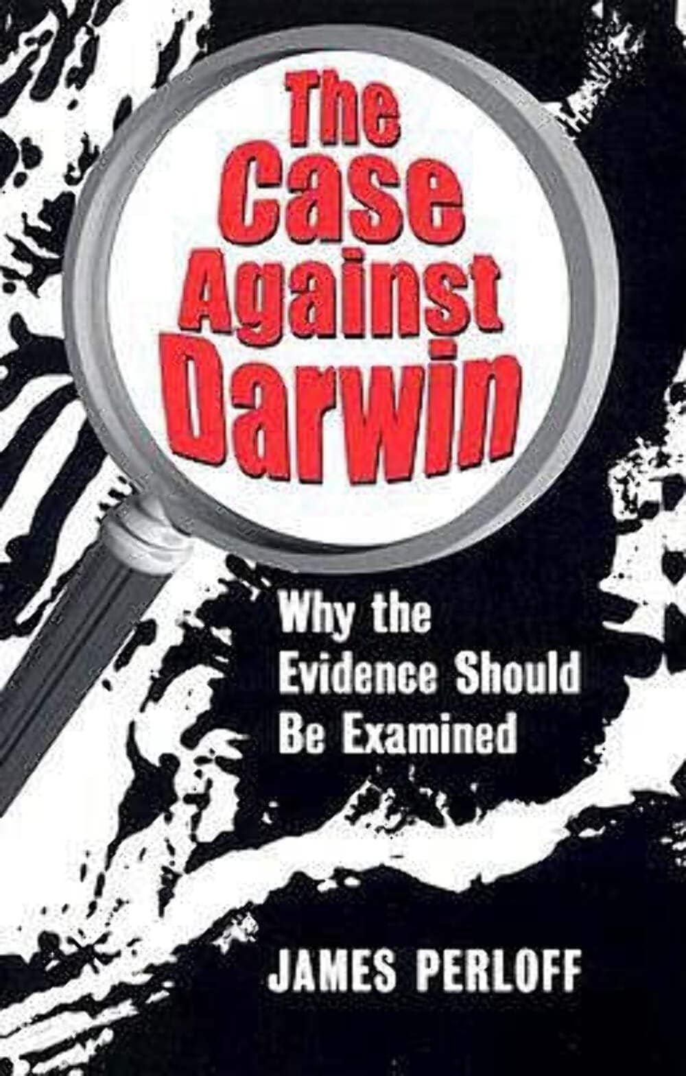 The Case against Darwin: Why the Evidence Should Be Examined