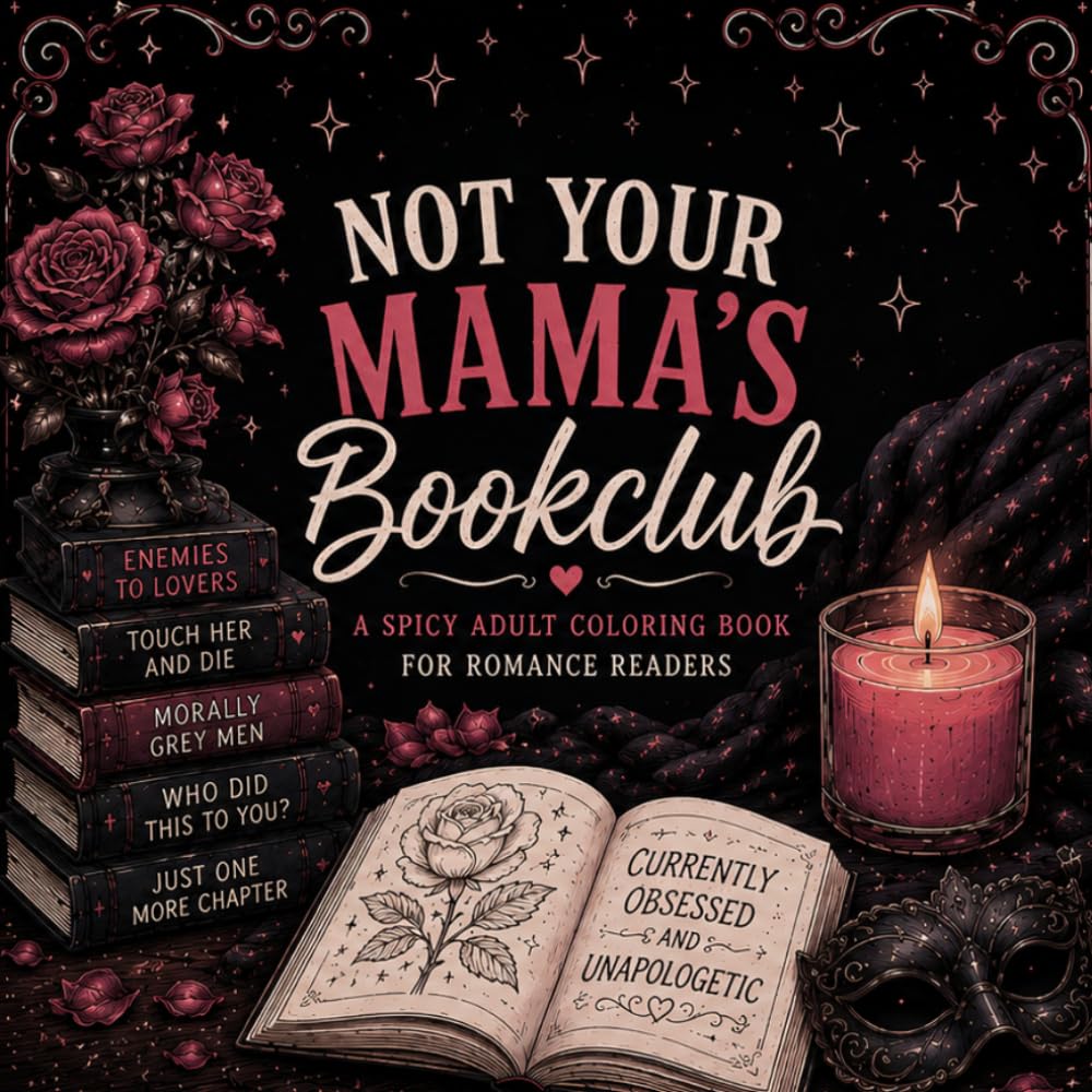 Not Your Mama's Book Club: A Dark Romance & BookTok Inspired Adult Coloring Book: Spicy Quotes, Morally Grey Men Humor, and Smut Reader Fun for Romance Lovers