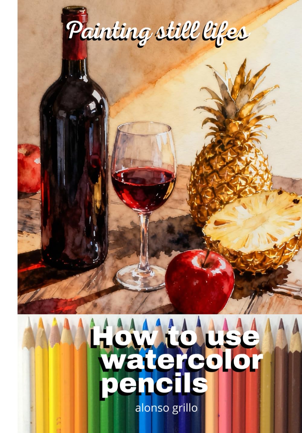 who to use watecolor pencil: Painting still lifes