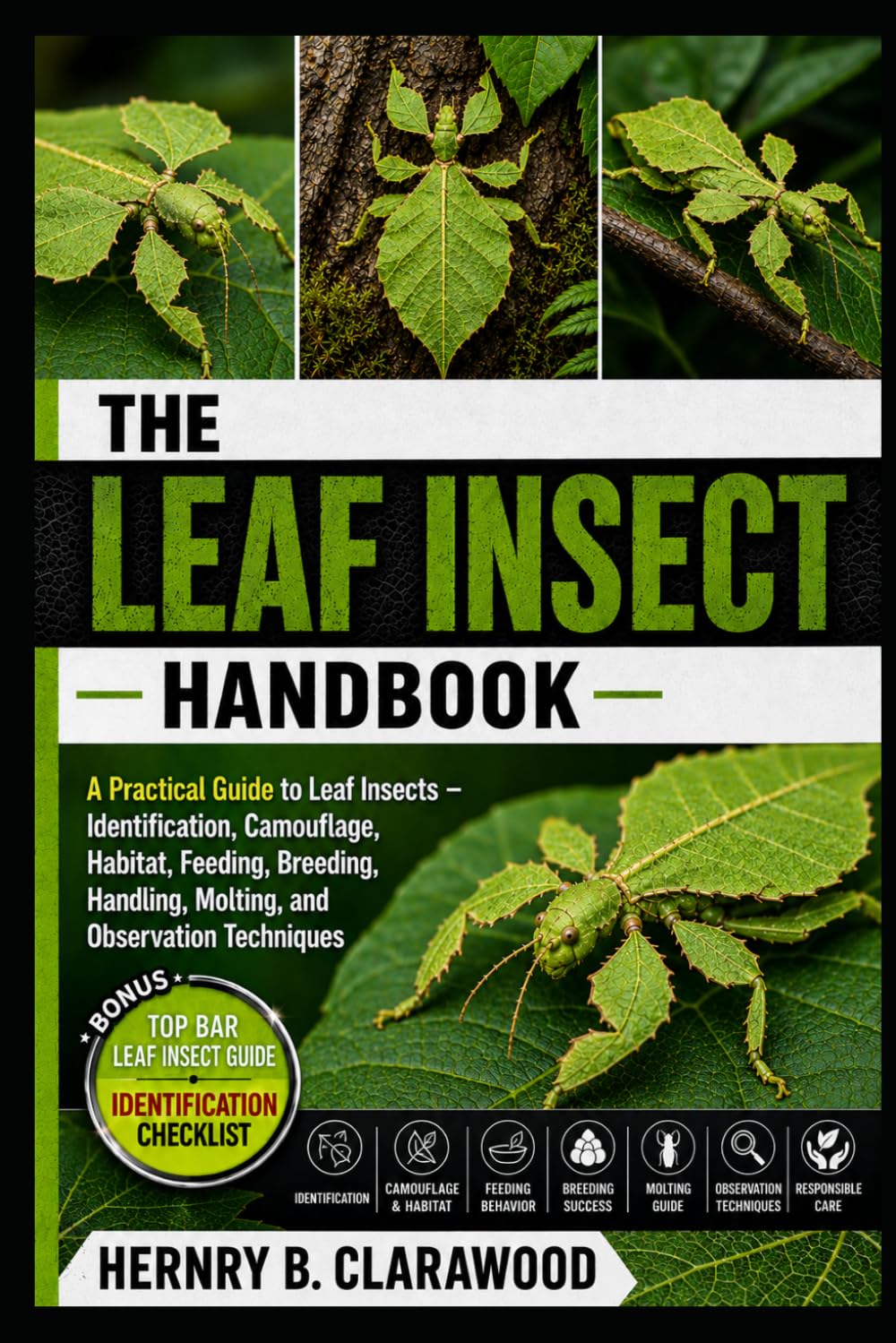 LEAF INSECT HANDBOOK: A Practical Guide to Leaf Insects – Identification, Camouflage, Habitat, Feeding, Breeding, Handling, Molting, and Observation Techniques