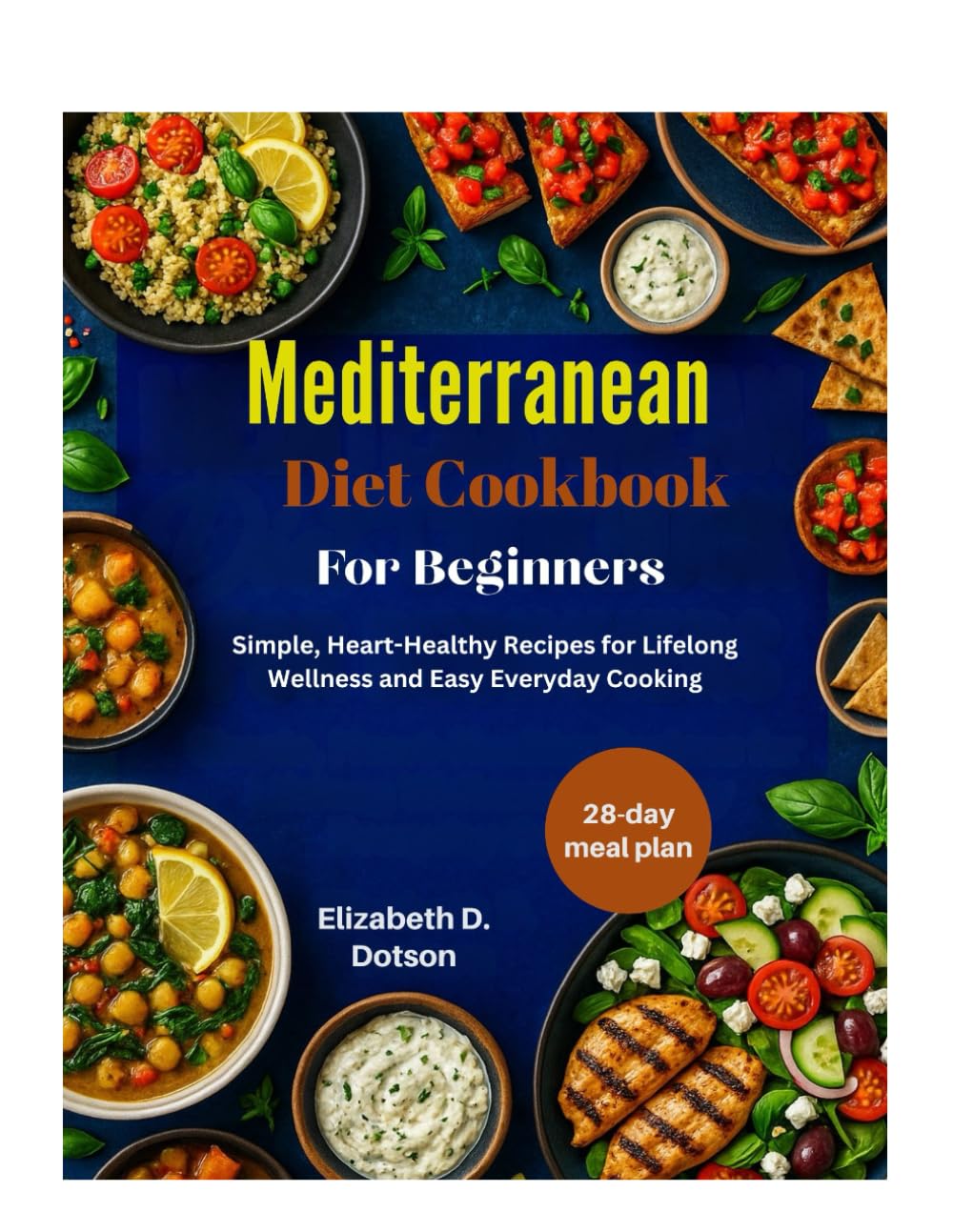 Mediterranean Diet Cookbook for Beginners: Simple, Heart-Healthy Recipes for Lifelong Wellness and Easy Everyday Cooking