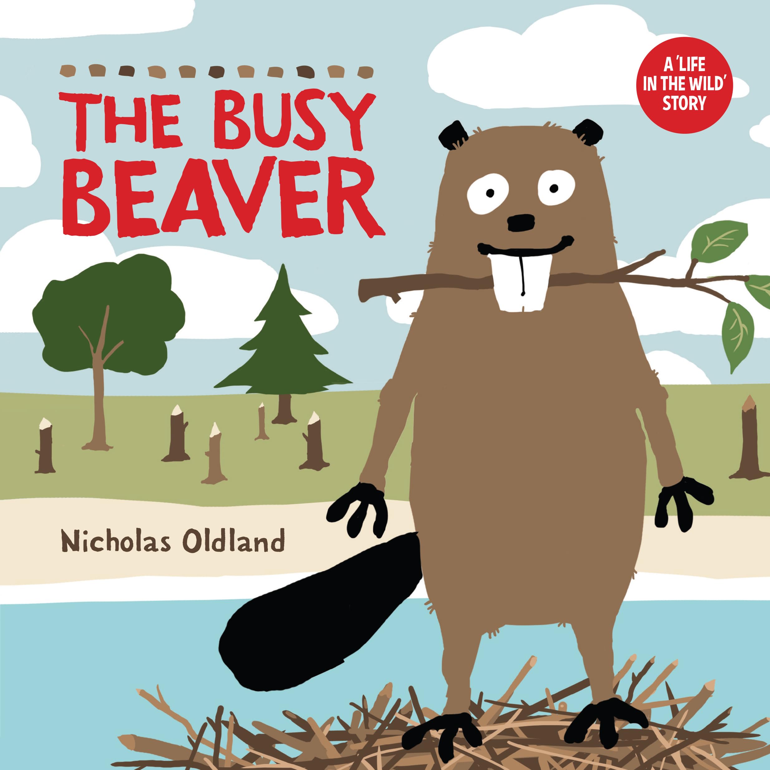 The Busy Beaver (Life in the Wild). Oldland, Oldland, 9781738485925 New**