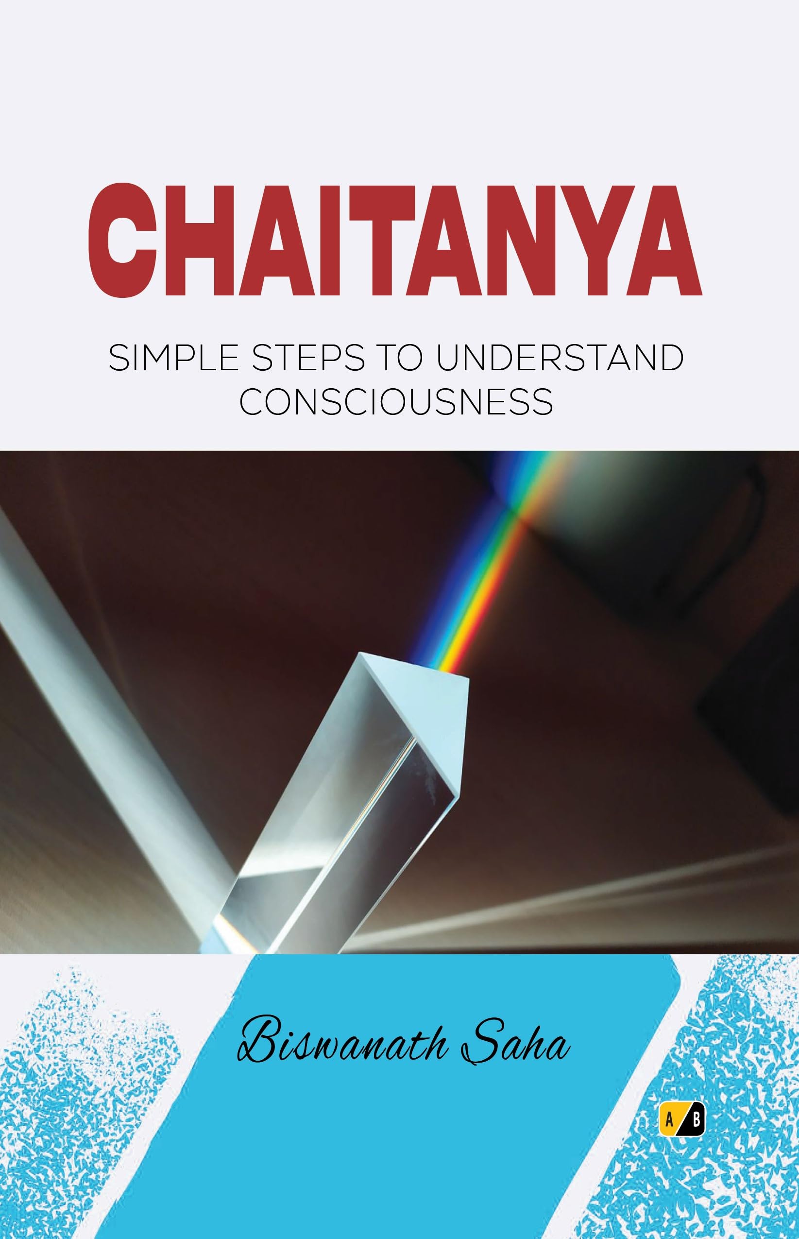 CHAITANYA : Simple Steps To Understand Consciousness