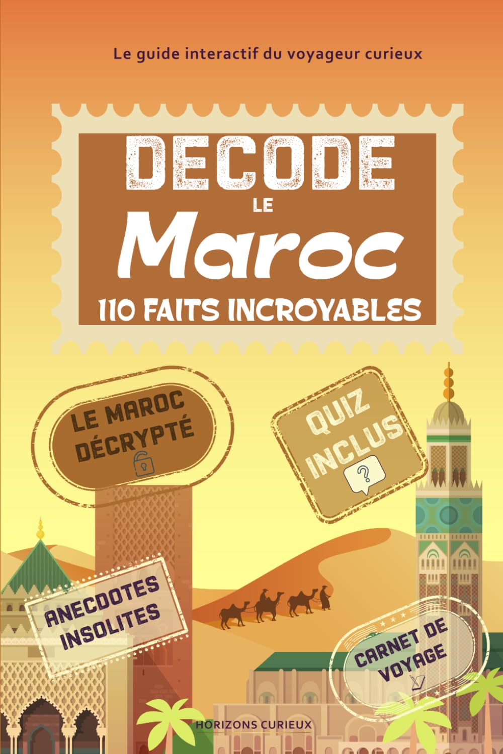Décode le Maroc: 110 faits et rituels incroyables avec guide interactif pour découvrir le Royaume chérifien autrement à travers ses anecdotes et curiosités. (Escales Insolites)