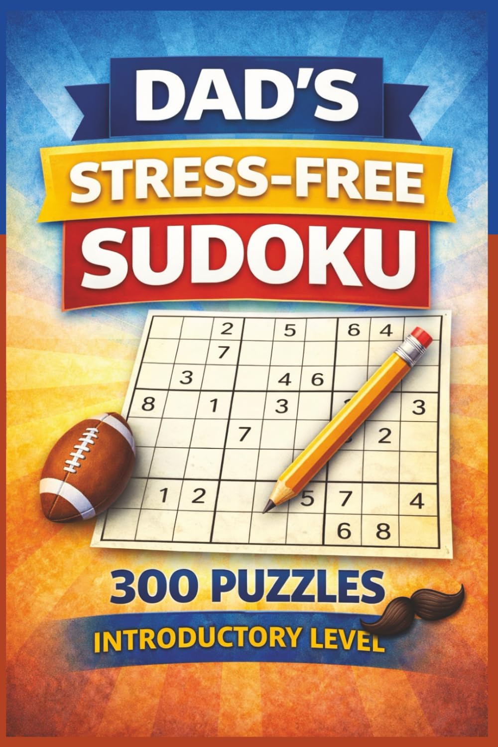 Dad's Stree Free Sudoku, 300 Puzzles, Introductory Leve: A Gentle Brain Workout for Beginners and Casual Players (Tim Ryan Sudoku and Puzzles)