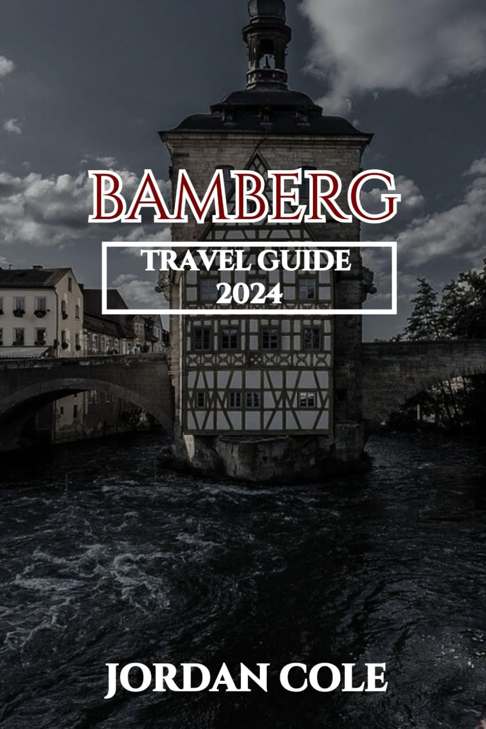 Bamberg Travel Guide 2024 (Comprehensive Travelers Enchanting Destination Insights in English French German Italian and Spanish)