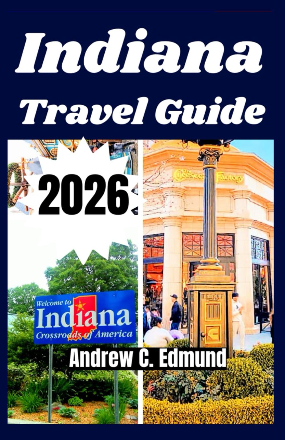 INDIANA TRAVEL GUIDE 2026: Experience must see attractions, scenic parks, hidden gems, local food, festivals & more