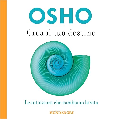 Crea il tuo destino: Le intuizioni che cambiano la vita