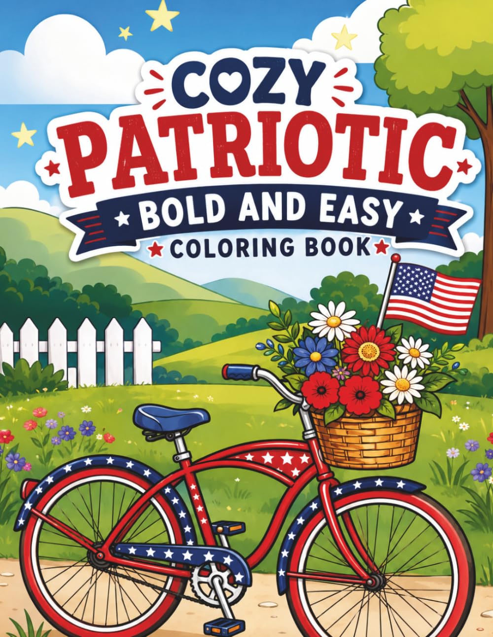 Cozy Patriotic: Bold and Easy Americana Coloring Book: Thick Lines, Simple Summer Scenes, 4th of July Themes, Nostalgic Bicycles, Sunflowers & Relaxing Holiday Coloring Pages