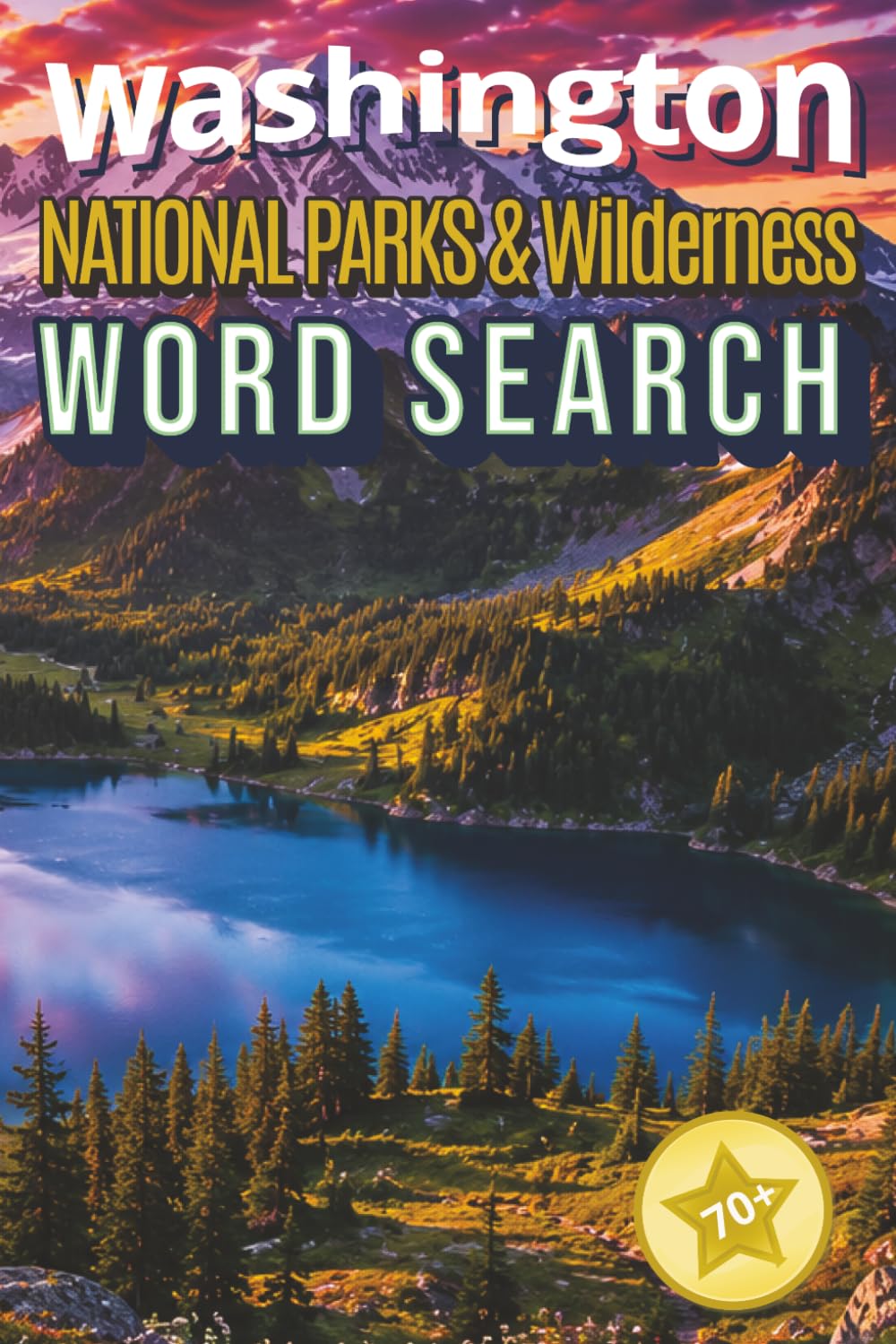 Washington National Parks & Wilderness: 70+ Word Search Puzzles Featuring Washington National Parks, Mountains, Forests, Waterfalls, Wildlife, Lakes, and Wilderness Adventures