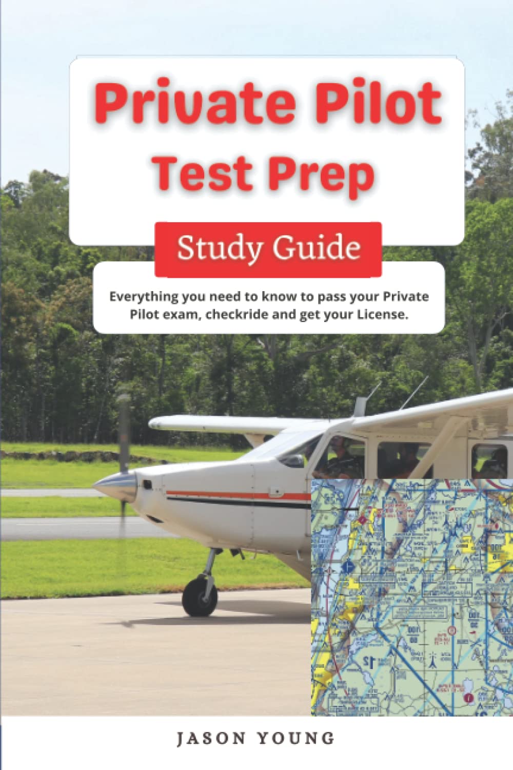Private Pilot Test Prep Study Guide: Everything you need to know to pass your Private Pilot exam, checkride and get your License.