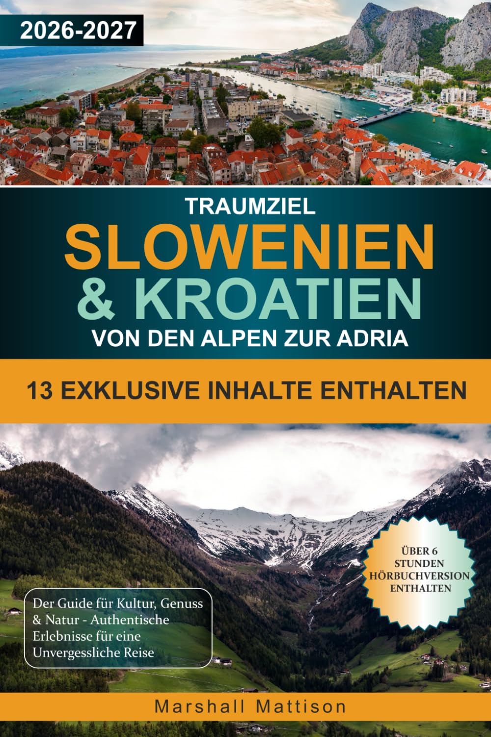 Traumziel Slowenien & Kroatien Von den Alpen zur Adria: Der Guide für Kultur, Genuss & Natur - Authentische Erlebnisse für eine Unvergessliche Reise