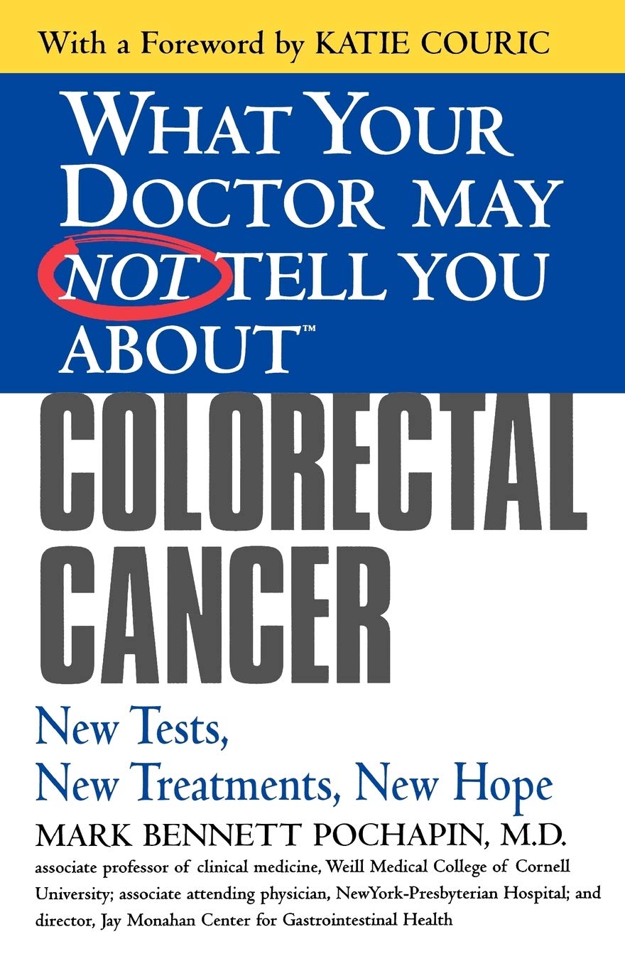 What Your Doctor May Not Tell You AboutTM Colorectal Cancer: New Tests, New Treatment, New Hope (What Your Doctor May Not Tell You About...(Paperback))