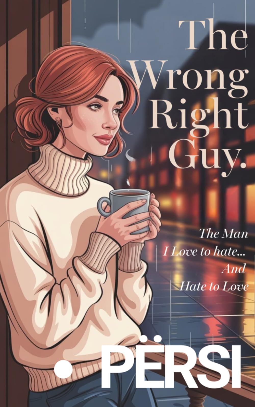 The Wrong Right Guy: The Man I Love to Hate… And Hate to Love