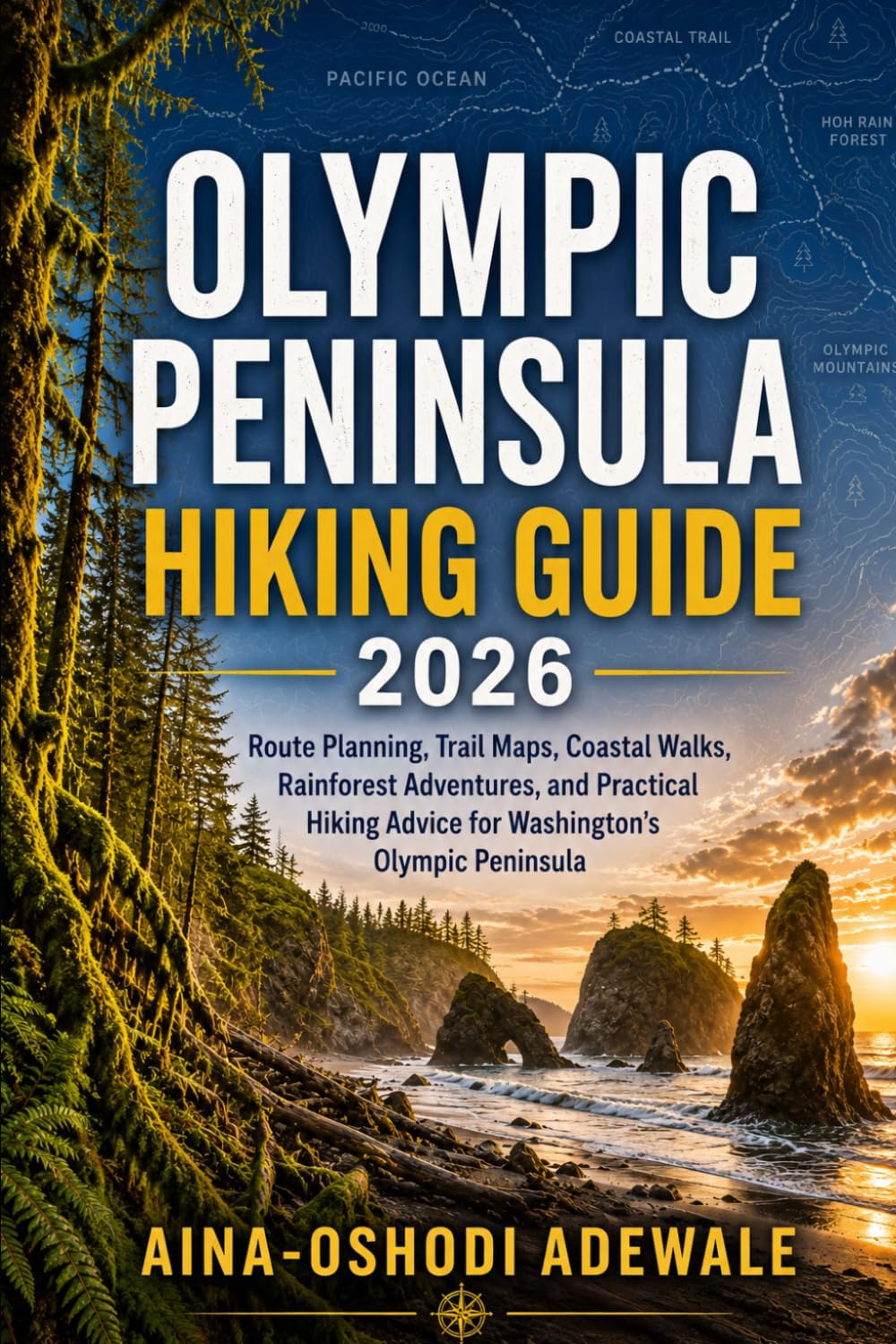 OLYMPIC PENINSULA HIKING GUIDE 2026: Route Planning, Trail Maps, Coastal Walks, Rainforest Adventures, and Practical Hiking Advice for Washington's Olympic Peninsula (THE TRAIL COMPANION COLLECTION)