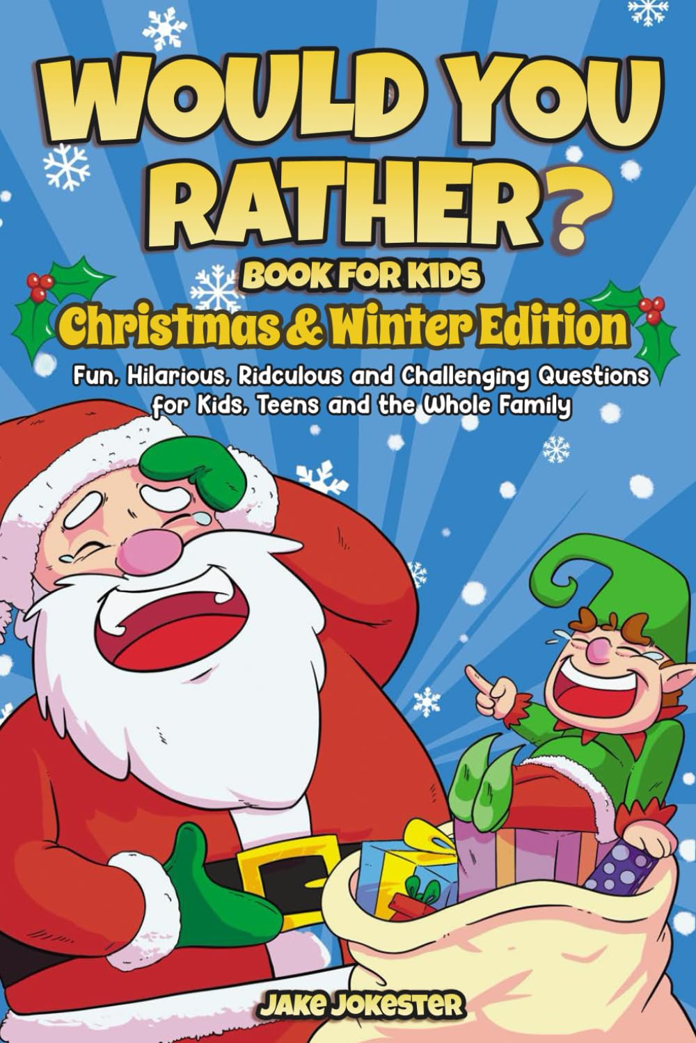 Would You Rather Book for Kids: Christmas & Winter Edition - Fun, Hilarious, Ridiculous and Challenging Questions for Kids, Teens and the Whole Family