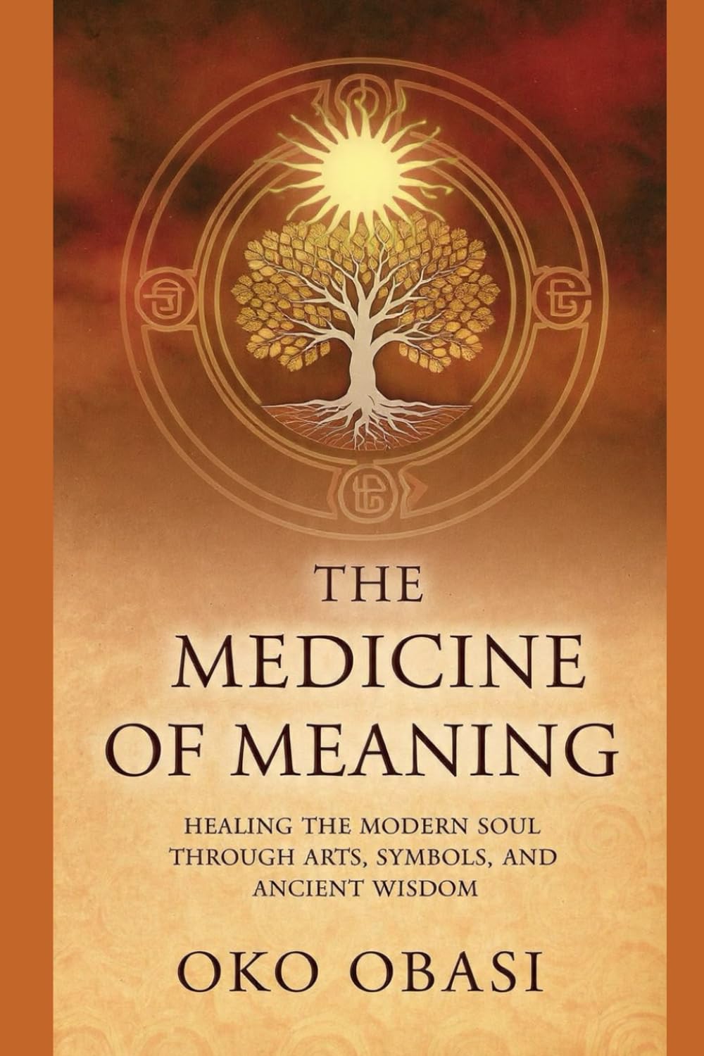 Medicine of Meaning: Healing the Modern Soul Through Arts, Symbols, and Ancient Wisdom