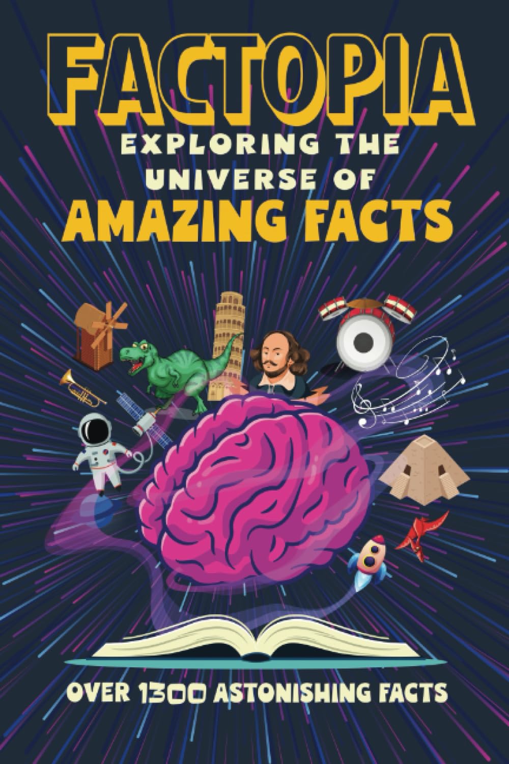 Factopia: Exploring the Universe of Amazing Facts: Discover the Wonders of Science, Nature, History, and More!