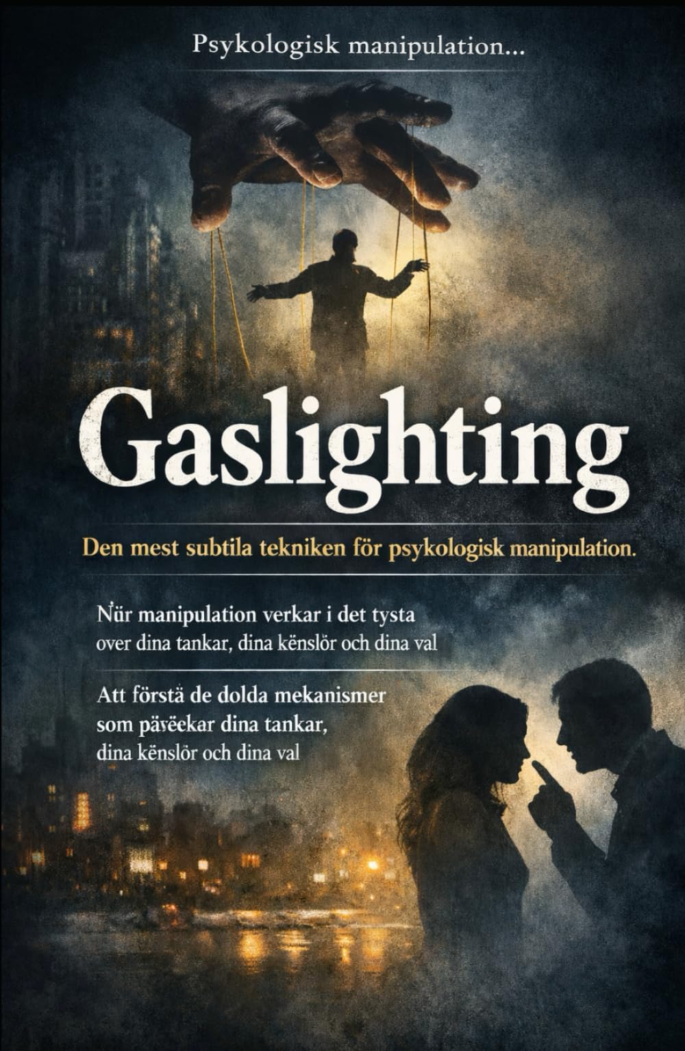 Gaslighting. Den mest subtila tekniken för psykologisk manipulation.: Att förstå de dolda mekanismer som påverkar dina tankar, dina känslor och dina val