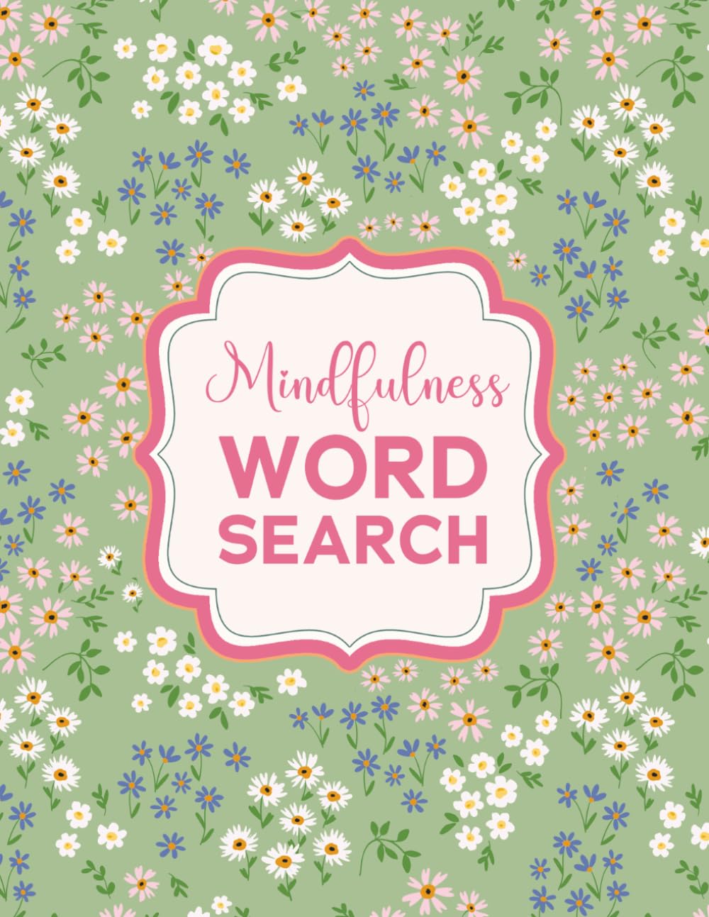 The Self-Care Word Search for Mindfulness: Large Print Puzzles for Teens and Adults to Relax, Unwind and Spark Joy, with Pretty Floral Aesthetics