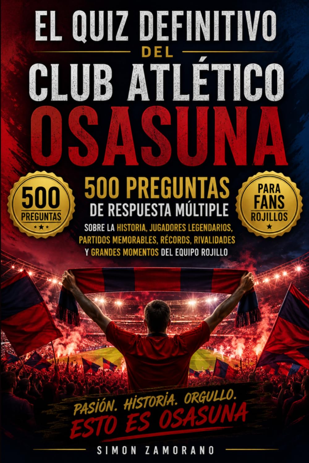 El Quiz Definitivo del Club Atlético Osasuna: 500 Preguntas de Respuesta Múltiple Sobre la Historia, Jugadores Legendarios, Partidos Memorables, ... y Grandes Momentos del Equipo Rojillo