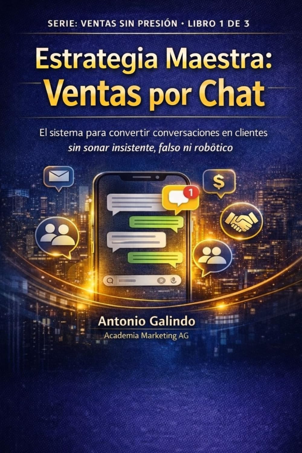 Estrategia Maestra: Ventas por Chat: El sistema para convertir conversaciones en clientes sin sonar insistente, falso ni robótico