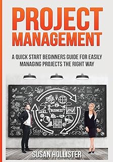 Project Management: A Quick Start Beginners Guide For Easily Managing Projects The Right Way: 3