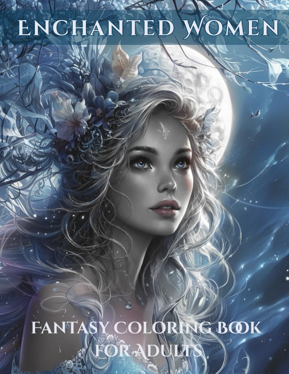 Enchanted Women – Mystical Fantasy Portraits to Color: An Adult Coloring Book of Ethereal Beauty, Moonlit Magic & Feminine Grace (Fantasy Coloring Pages)