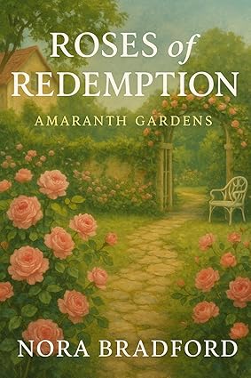 Roses of Redemption: Amaranth Gardens eBook : Bradford, Nora: Amazon ...