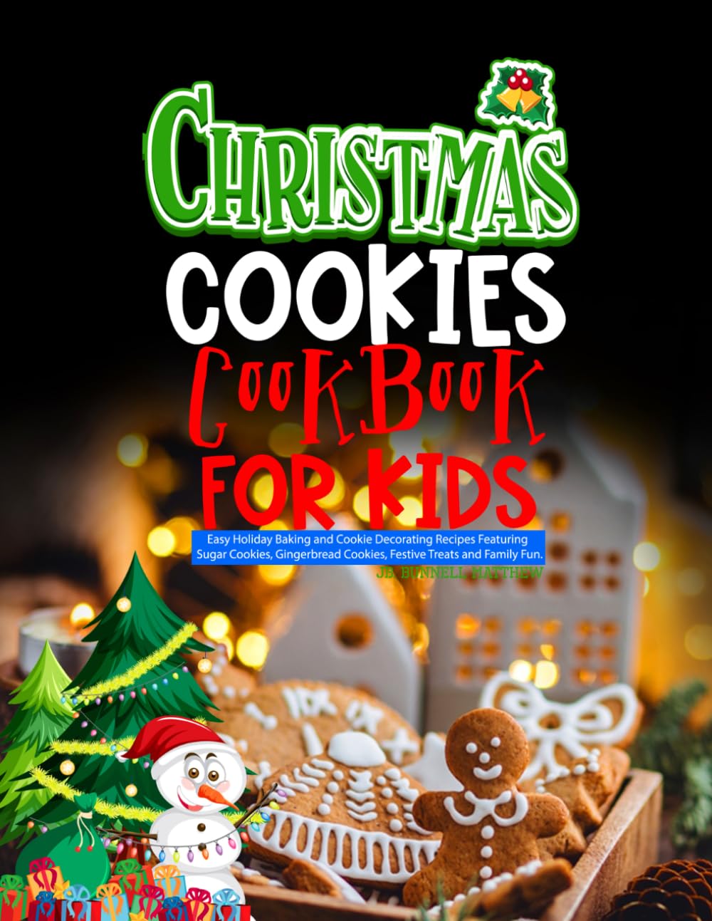Christmas Cookies Cookbook For kids: Easy Holiday Baking and Cookie Decorating Recipes Featuring Sugar Cookies, Gingerbread Cookies, Festive Treats and Family Fun.