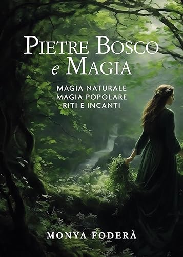 Pietre, bosco e magia. Magia naturale. Magia popolare. Riti e incanti