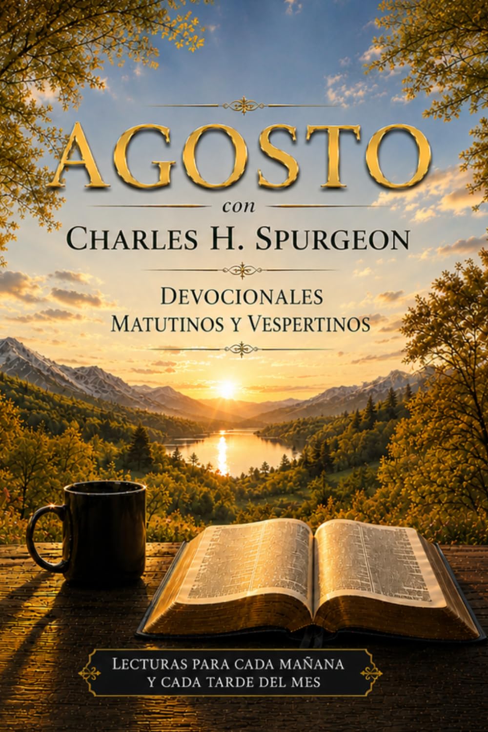 Agosto con Charles H. Spurgeon: Mañana y Tarde: devocionales matutinos y vespertinos para cada día del mes (12 Volúmenes Mañana y Tarde Devocionales ... Edición Mensual — Charles H. Spurgeon)