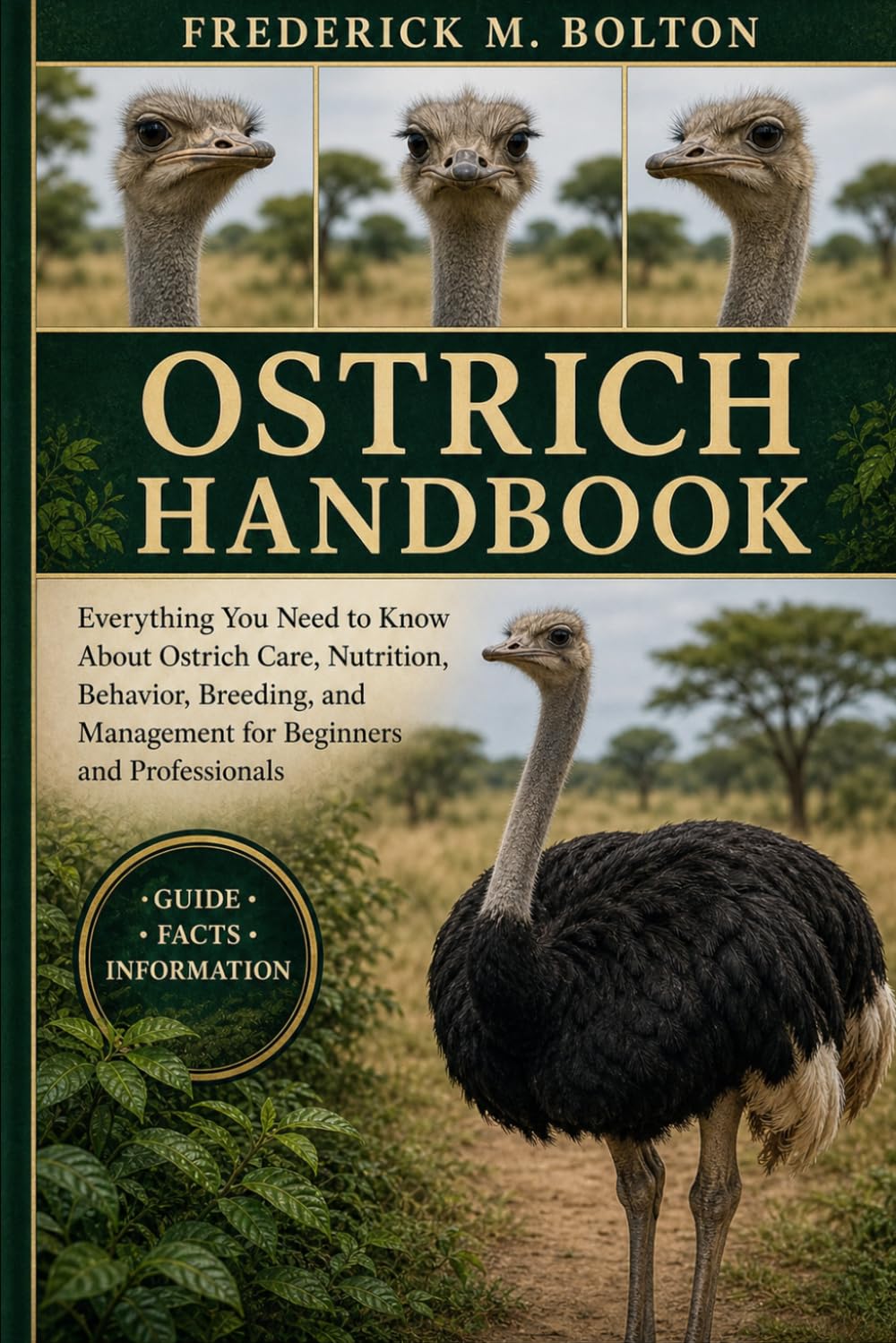 OSTRICH HANDBOOK: Everything You Need to Know About Ostrich Care, Nutrition, Behavior, Breeding, and Management for Beginners and Professionals